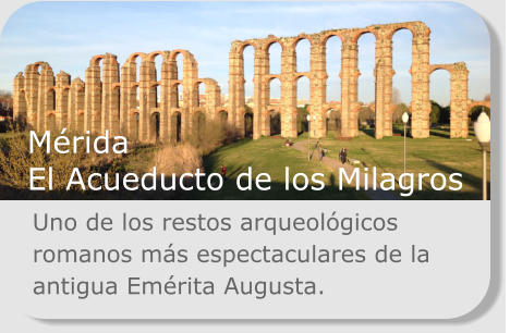 Uno de los restos arqueol�gicos romanos m�s espectaculares de la antigua Em�rita Augusta. M�rida El Acueducto de los Milagros